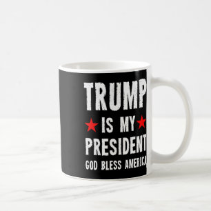 Trump Is My President God Bless America Coffee Mug