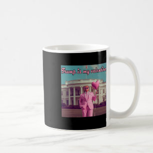 Trump Is My Valentine  Coffee Mug