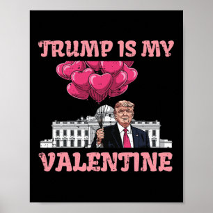 Trump Is My Valentine Funny Humour Valentines Day  Poster