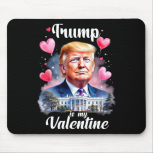 Trump Is My Valentine Funny Patriotic Valentine's  Mouse Pad