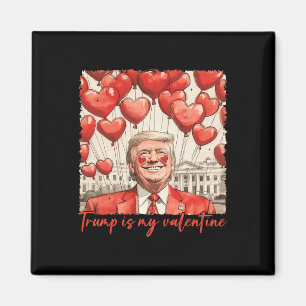 Trump Is My Valentine Funny Trump Valentines Day M Magnet