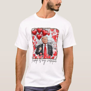 Trump Is My Valentine Happy Valentine's Day T-Shirt
