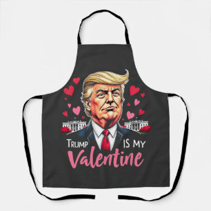 Trump is My Valentine Inauguration Day President Apron