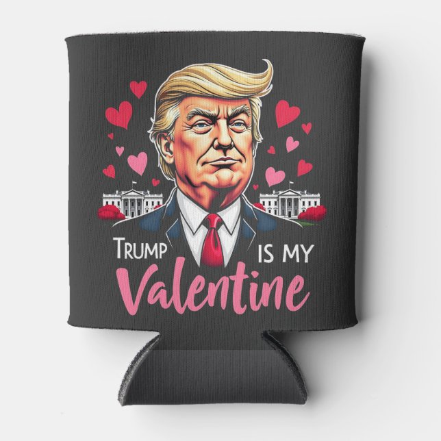 Trump is My Valentine Inauguration Day President   Can Cooler (Front)