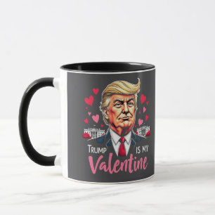 Trump is My Valentine Inauguration Day President   Mug