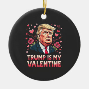 Trump Is My Valentine Maga inauguration Day 2025 Ceramic Ornament