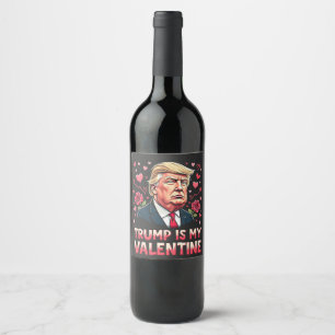 Trump Is My Valentine Maga inauguration Day 2025 Wine Label