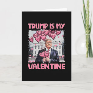 Trump Is My Valentine Shirt Trump Valentine's Day Card