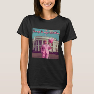 Trump Is My Valentine T-Shirt