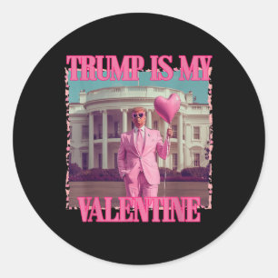Trump Is My Valentine Trump Valentines Day 2025 He Classic Round Sticker