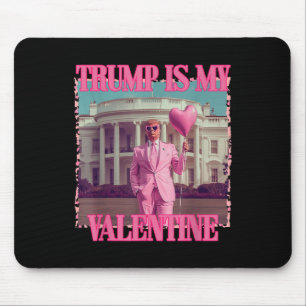 Trump Is My Valentine Trump Valentines Day 2025 He Mouse Pad