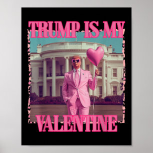 Trump Is My Valentine Trump Valentines Day 2025 He Poster