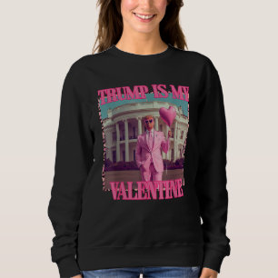 Trump Is My Valentine Trump Valentine's Day 2025 Sweatshirt