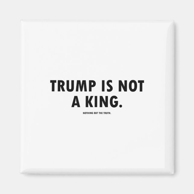 Trump Is Not A King  Magnet (Front)