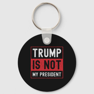 Trump Is Not My President 1  Key Ring