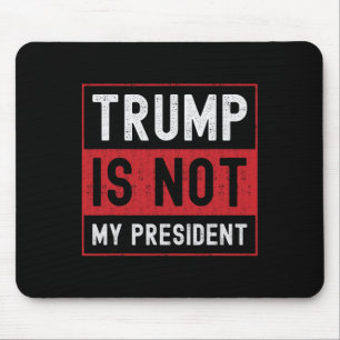 Trump Is Not My President 1 Mouse Pad