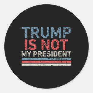 Trump Is Not My President Classic Round Sticker