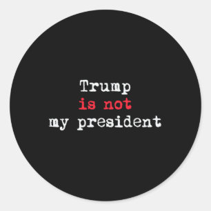 Trump Is Not My President Minimalist Classic Round Sticker