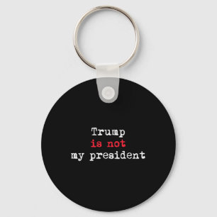 Trump Is Not My President Minimalist  Key Ring