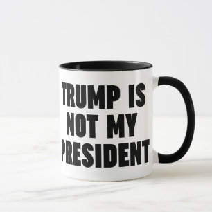 Trump Is Not My President Mug