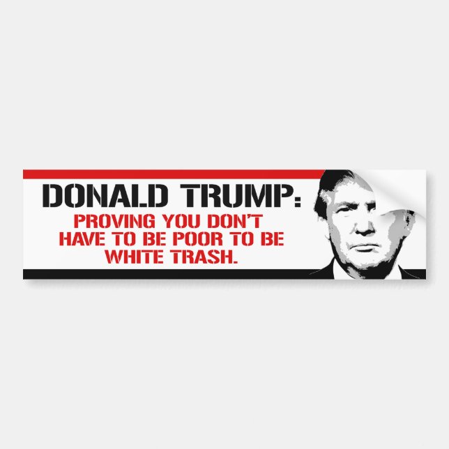 Trump is proving you don't have to poor to be whit bumper sticker (Front)