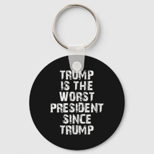 Trump Is The Worst President Since Trump _1 Key Ring