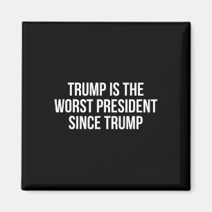 Trump Is The Worst President Since Trump 1 Magnet