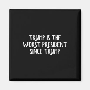 Trump Is The Worst President Since Trump 2 Magnet