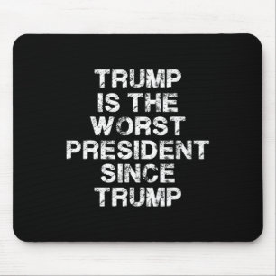 Trump Is The Worst President Since Trump _2 Mouse Pad