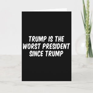 Trump Is The Worst President Since Trump _3 Card