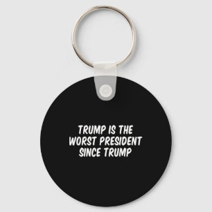 Trump Is The Worst President Since Trump 3 Key Ring