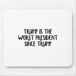 Trump Is The Worst President Since Trump 4 Mouse Pad
