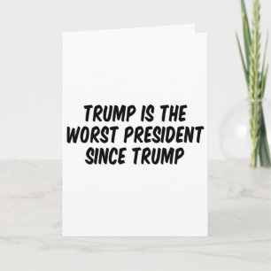 Trump Is The Worst President Since Trump 5 Card