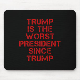 Trump Is The-worst President Since Trump Design 1 Mouse Pad