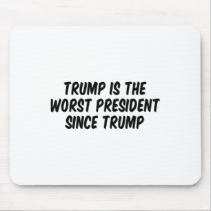 Trump Is The Worst President Since Trump  Mouse Pad