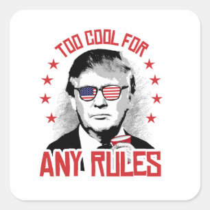 Trump is Too Cool for Any Rules Square Sticker