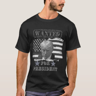 Trump is wanted for the presidency T-Shirt