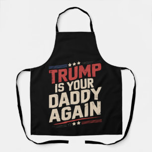 Trump Is Your Daddy Again 47th US President Apron