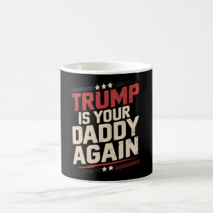 Trump Is Your Daddy Again 47th US President Coffee Mug