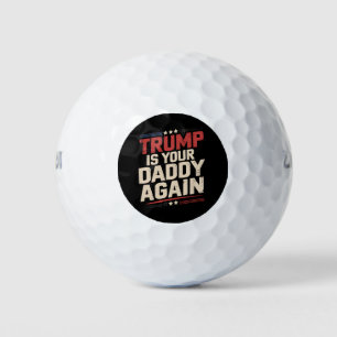 Trump Is Your Daddy Again 47th US President Golf Balls