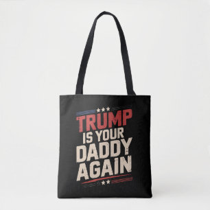 Trump Is Your Daddy Again 47th US President Tote Bag