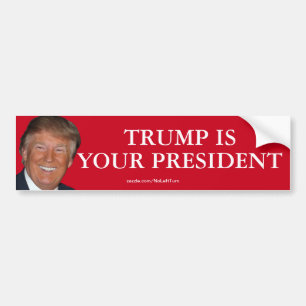 Trump Is Your President Bumper Sticker