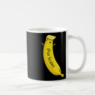 Trump Its Banana (for Scale) Funny 2 Coffee Mug