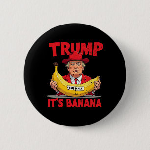 Trump It's Banana (for Scale) Funny Meme  6 Cm Round Badge