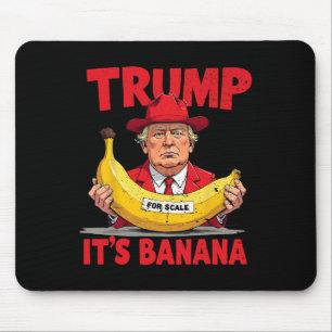 Trump It's Banana (for Scale) Funny Meme Mouse Pad