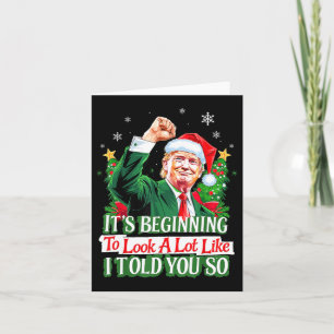 Trump It's Beginning To Look A Lot Like I Told You Card