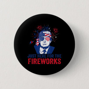 Trump Just Here For The Fireworks Funny Fourth Of  6 Cm Round Badge
