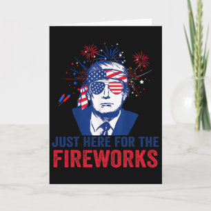 Trump Just Here For The Fireworks Funny Fourth Of Card