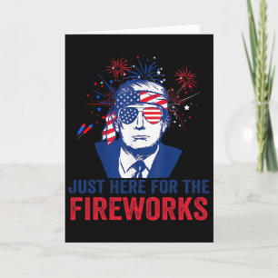 Trump Just Here For The Fireworks Funny Fourth Of Card