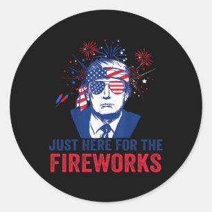 Trump Just Here For The Fireworks Funny Fourth Of  Classic Round Sticker
